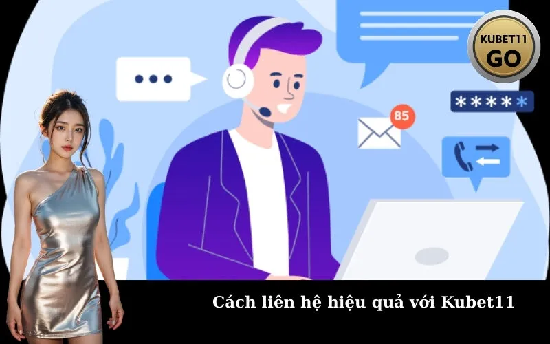 Cách liên hệ hiệu quả với Kubet11